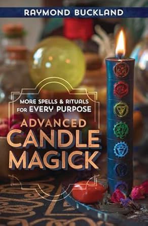 Advanced Candle Magick: More Spells And Rituals For Every Purpose