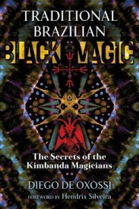 Traditional Brazilian Black Magic: The Secrets Of The Kimbanda Magicians
