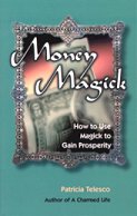 Money Magick: How To Use Magick To Gain Prosperity