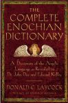 The Complete Enochian Dictionary: A Dictionary Of The Angelic Language As Revealed To Dr. John Dee And Edward Kelley