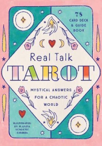 Real Talk Tarot - Gift Edition : Mystical Answers For A Chaotic World
