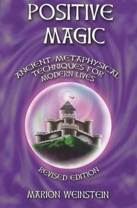 Positive Magic: Ancient Metaphysical Techniques For Modern Lives