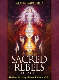 Sacred Rebels Oracle Guidance for Living a Unique & Authentic Life by Alana Fairchild