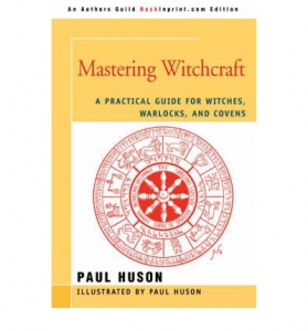 Mastering Witchcraft : A Practical Guide For Witches, Warlocks, And Covens