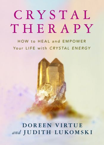 Crystal Therapy : How to Heal and Empower Your Life with Crystal Energy