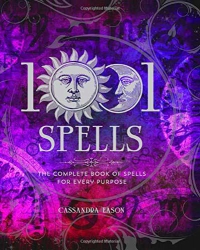 1001 Spells: The Complete Book of Spells for Every Purpose