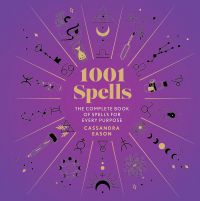 1001 Spells: The Complete Book of Spells for Every Purpose