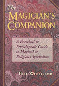 The Magicians Companion : A Practical and Encyclopedic Guide to Magical and Religious Symbolism