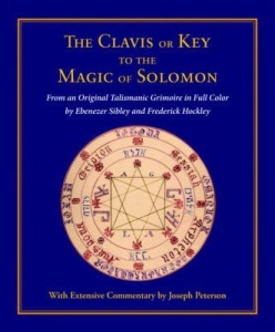 Clavis Or Key To The Magic Of Solomon: From An Original Talismanic Grimoire In Full Color By Ebenezer Sibley And Frederick Hockley