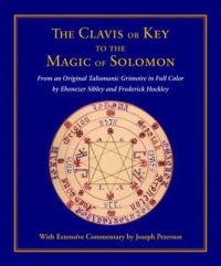 Clavis Or Key To The Magic Of Solomon: From An Original Talismanic Grimoire In Full Color By Ebenezer Sibley And Frederick Hockley