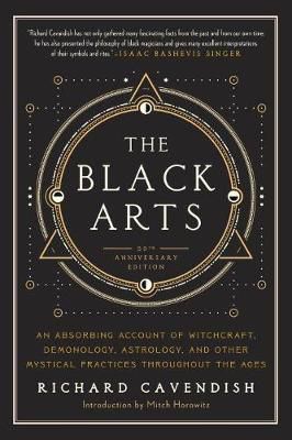 The Black Arts (50th Anniversary Edition): A Concise History Of Witchcraft, Demonology, Astrology, Alchemy, And Other Mystical Practices Throughout The Ages