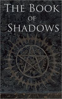 The Book Of Shadows: White, Red And Black Magic Spells