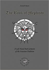 Book Of Mephisto: A Left Hand Path Grimoire Of The Faustian Tradition