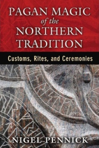 Pagan Magic Of The Northern Tradition : Customs, Rites, And Ceremonies