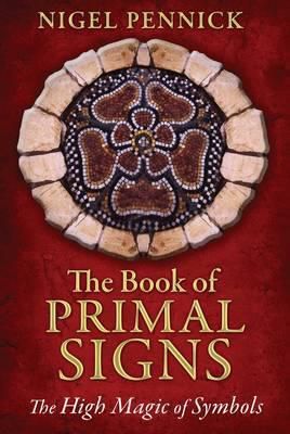 The Book Of Primal Signs : The High Magic Of Symbols