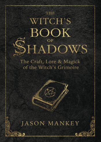 The Witch's Book Of Shadows: The Craft, Lore And Magick Of The Witch's Grimoire