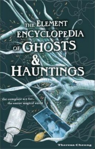 The Element Encyclopedia Of Ghosts And Hauntings : The Complete A-Z For The Entire Magical World