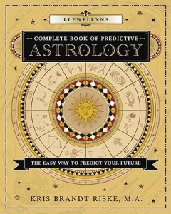 Llewellyn's Complete Book of Predictive Astrology : The Easy Way to Predict Your Future