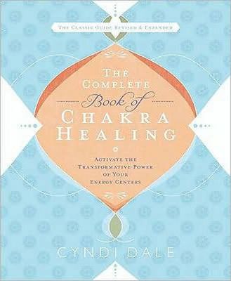 The Complete Book of Chakra Healing : Activate the Transformative Power of Your Energy Centers
