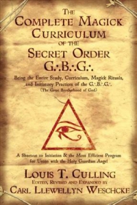 The Complete Magick Curriculum of the Secret Order G.B.G.: Being the Entire Study, Curriculum, Magick Rituals, and Initiatory Practices of the G.B.G (The Great Brotherhood of God) 