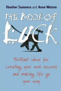 The Book Of Luck : Brilliant Ideas For Creating Your Own Success And Making Life Go Your Way