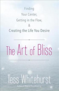 The Art Of Bliss : Finding Your Center, Getting In The Flow, And Creating The Life You Desire