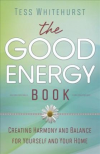 The Good Energy Book : Creating Harmony And Balance For Yourself And Your Home