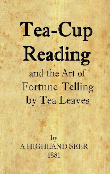 Tea-Cup Reading and the Art of Fortune Telling by Tea Leaves
