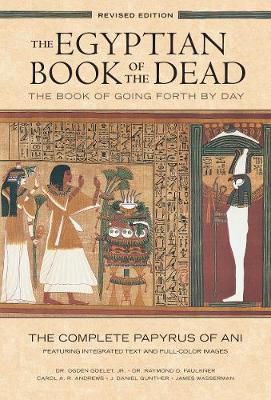 The Egyptian Book Of The Dead: The Book Of Going Forth By Day - The Complete Papyrus Of Ani Featuring Integrated Text And Fill-Color Images