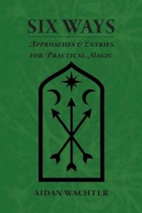 Six Ways: Approaches & Entries For Practical Magic