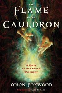 The Flame In The Cauldron: A Book Of Old-Style Witchery