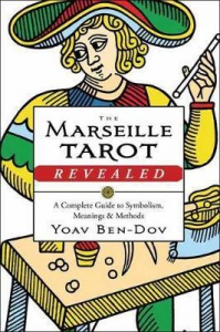 The Marseille Tarot Revealed : The Complete Guide To Symbolism, Meanings, And Methods