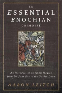 The Essential Enochian Grimoire : An Introduction To Angel Magick From Dr. John Dee To The Golden Dawn