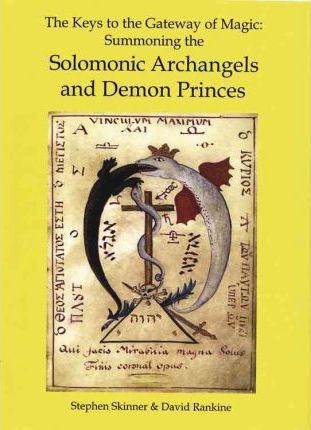 The Keys To The Gateway Of Magic: Summoning The Solomonic Archangels And Demon Princes