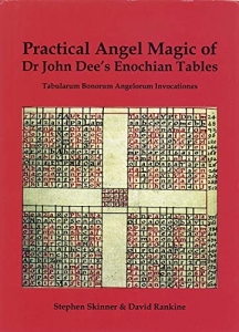 Practical Angel Magic Of Dr. John Dee's Enochian Tables: Tabularum Bonorum Angelorum Invocationes