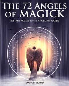 The 72 Angels Of Magick : Instant Access To The Angels Of Power