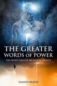 The Greater Words Of Power : The Secret Calls Of Archangel Magick