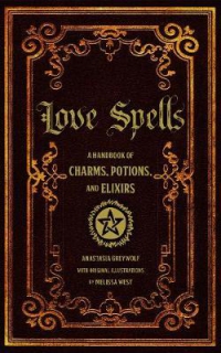 Love Spells: Volume 2 : A Handbook of Magic, Charms, and Potions