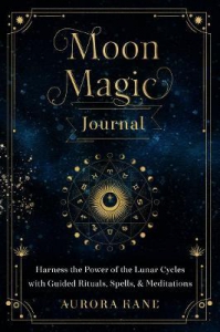 Moon Magic Journal: Volume 8 : Harness the Power of the Lunar Cycles with Guided Rituals, Spells, and Meditations