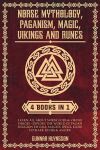 Norse Mythology, Paganism, Magic, Vikings & Runes 4 In 1: Learn All About Norse Gods & Viking Heroes