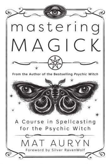 Mastering Magick: A Course In Spellcasting For The Psychic Witch