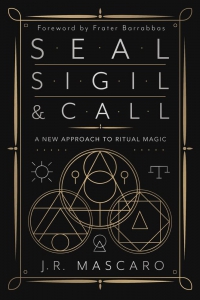 Seal, Sigil & Call: A New Approach To Ritual Magic