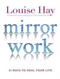Mirror Work : 21 Days to Heal Your Life