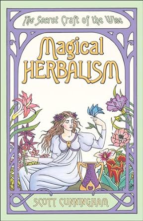 Magical Herbalism: The Secret Craft Of The Wise