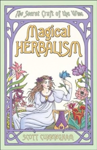 Magical Herbalism: The Secret Craft Of The Wise