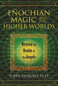 Enochian Magic and the Higher Worlds: Beyond the Realm of the Angels