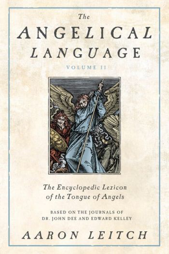The Angelical Language, Volume II: An Encyclopedic Lexicon Of The Tongue Of Angels