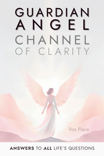 Channel Of Clarity Method: The Proven Way To Channel Your Guardian Angel - Even If You’ve Never Channelled Before; Spiritual Self Help & Self Discovery For Women With Channelled Guidance You Can T