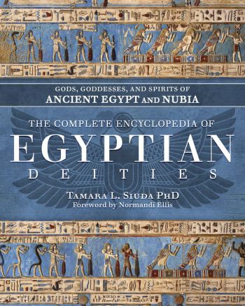 The Complete Encyclopedia Of Egyptian Deities: Gods, Goddesses, And Spirits Of Ancient Egypt And Nubia