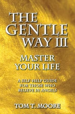 The Gentle Way III: Master Your Life